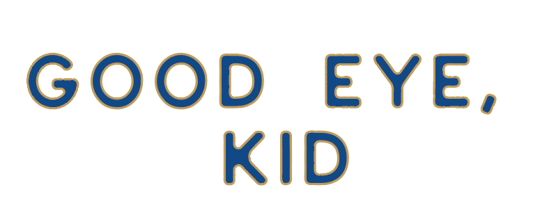 Good Eye, Kid