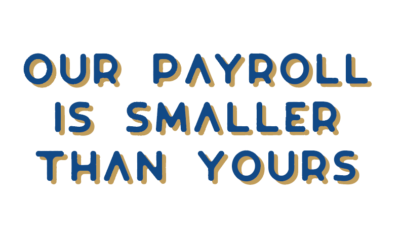 Our Payroll is Smaller Than Yours